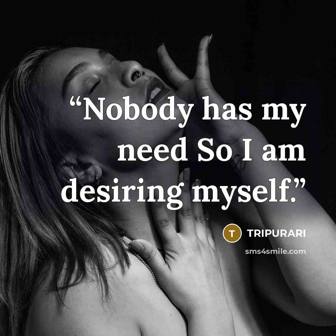 “Nobody has my need So I am desiring myself.” quote by Tripurari