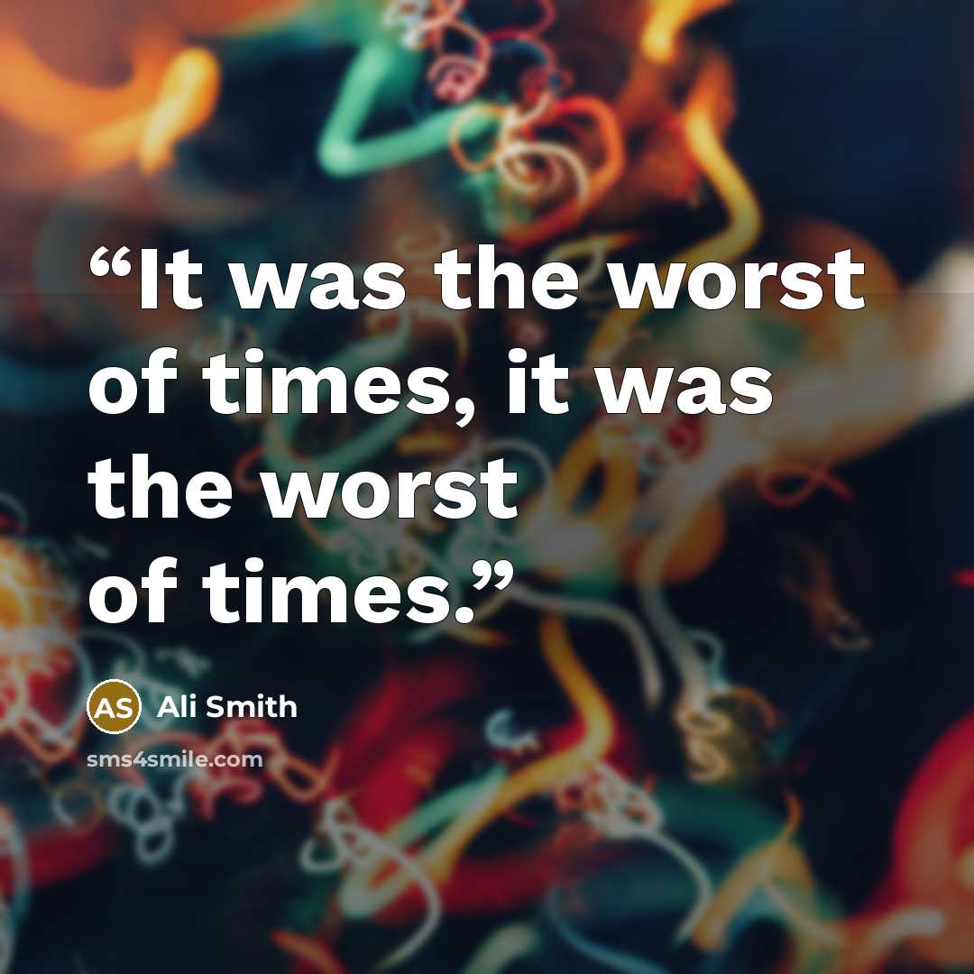 “It was the worst of times, it was the worst of times.” quote by Ali Smith