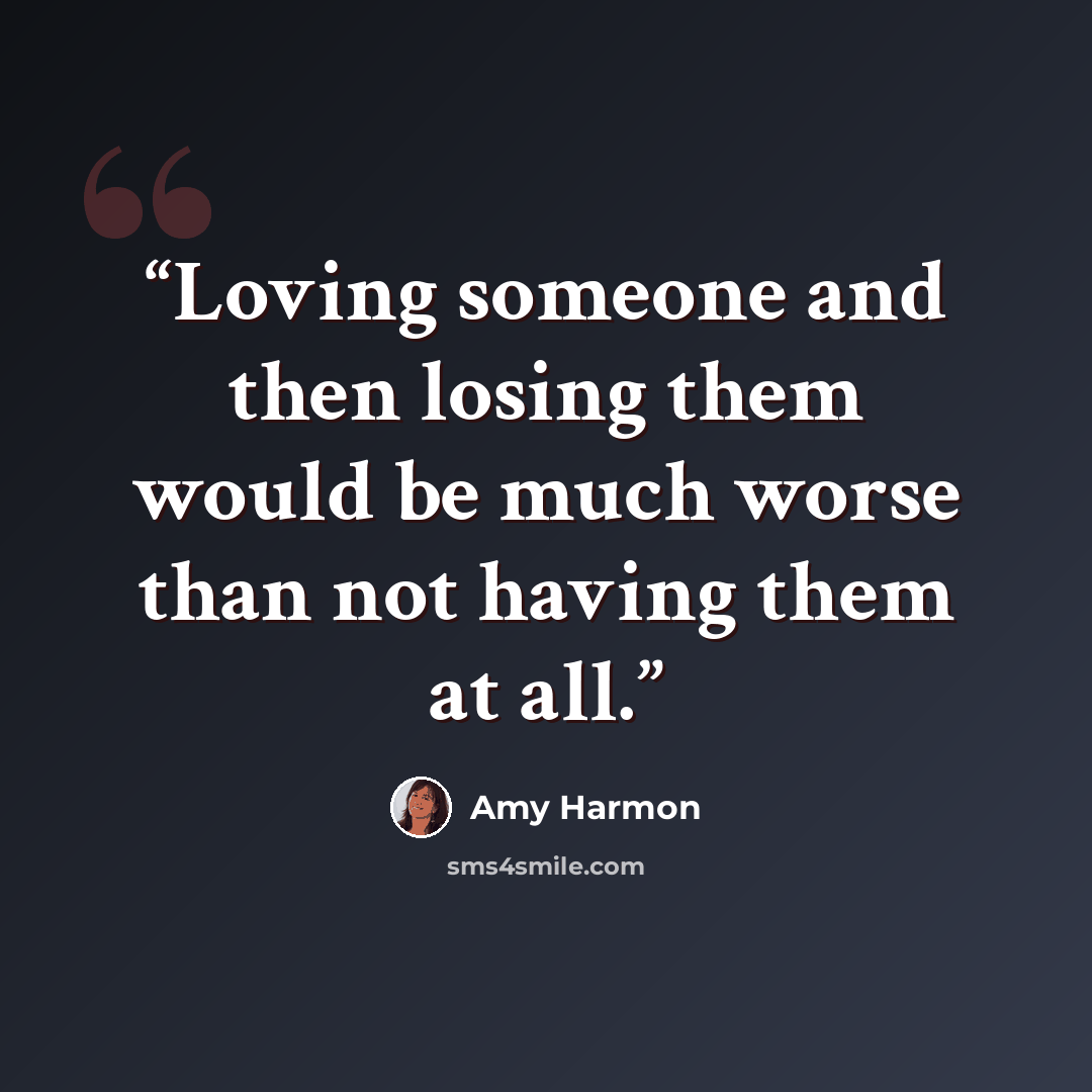 “Loving someone and then losing them would be much worse than not having them at all.” quote by Amy Harmon