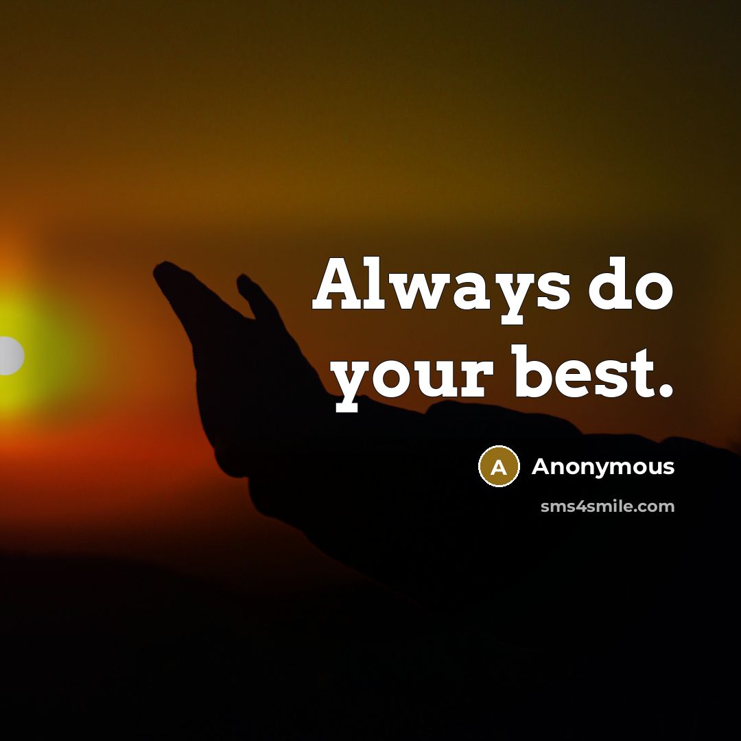 “Always do your best.” quote by Anonymous