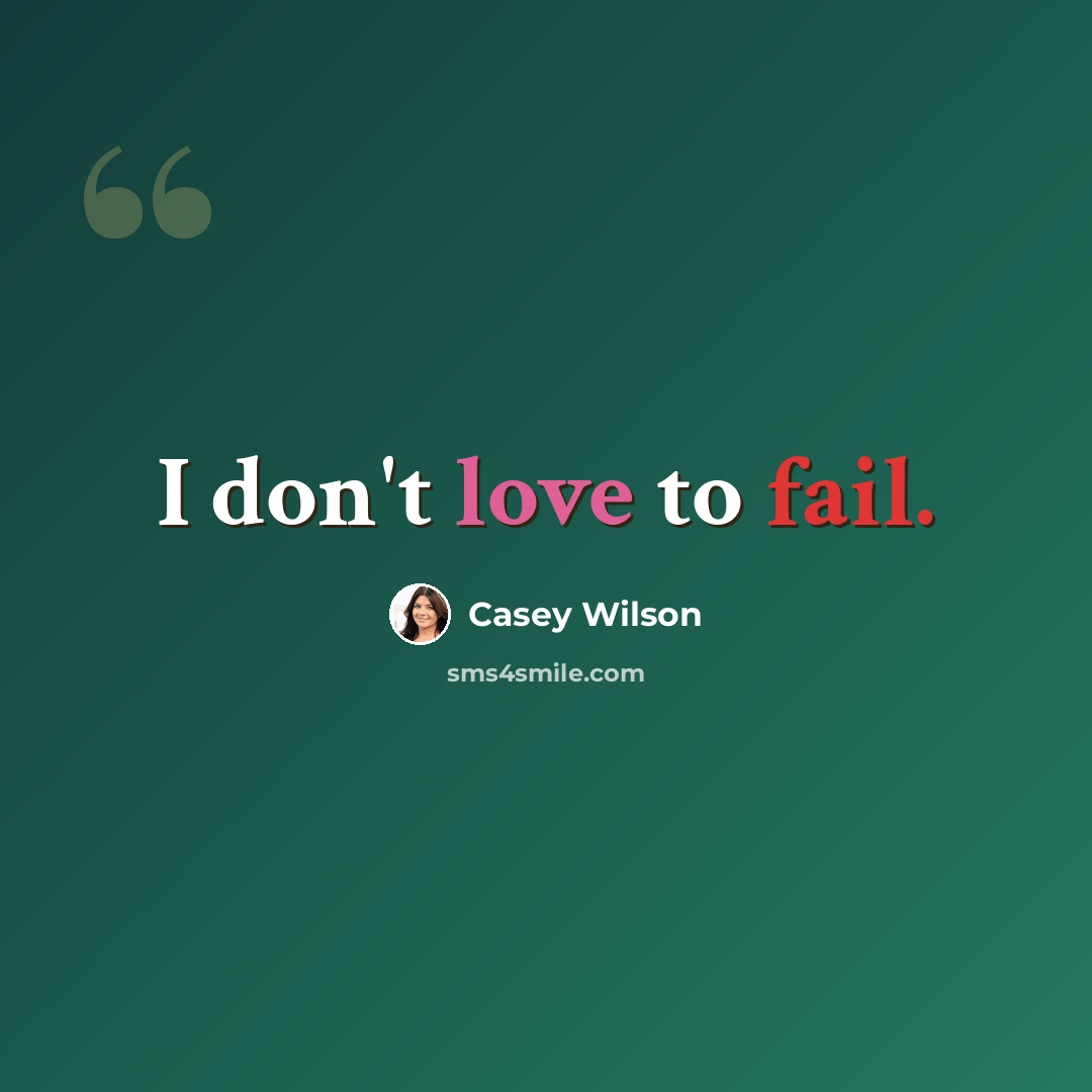 “I don't love to fail.” quote by Casey Wilson