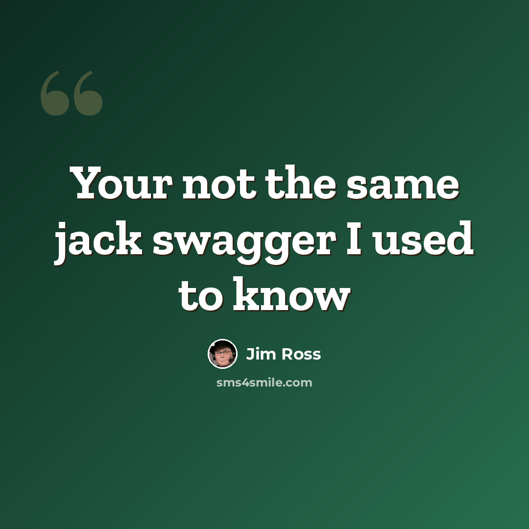“Your not the same jack swagger I used to know” quote by Jim Ross