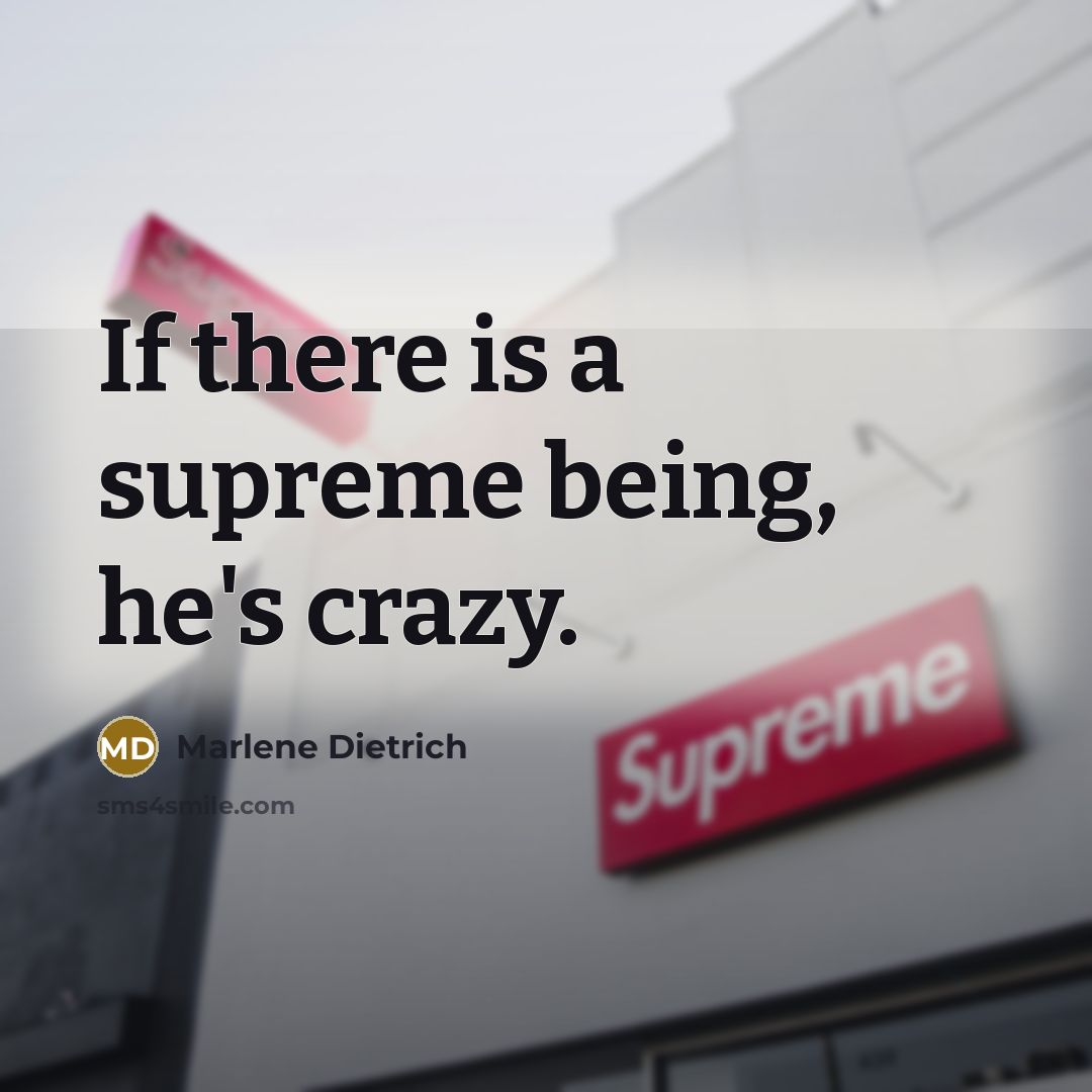“If there is a supreme being, he's crazy.” quote by Marlene Dietrich