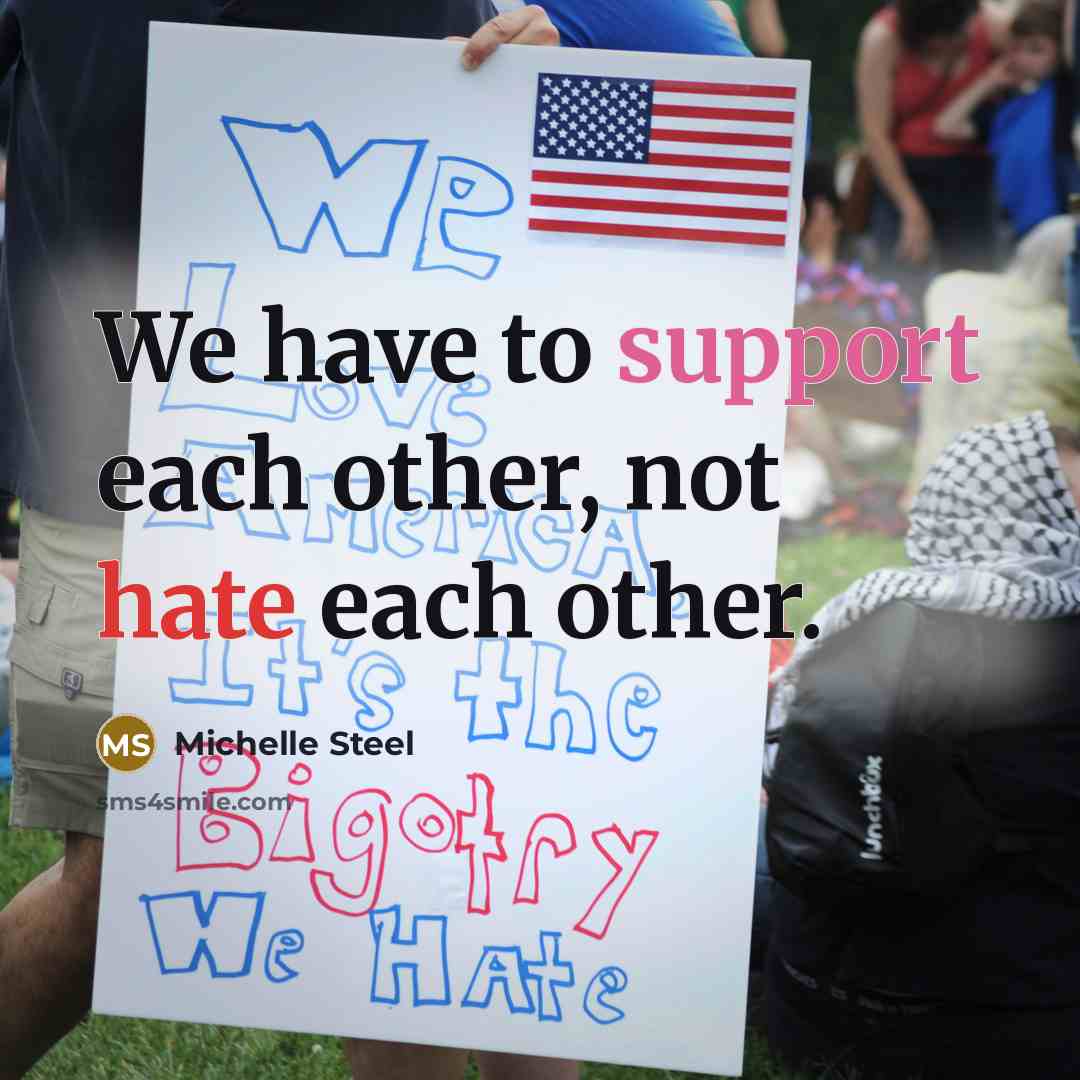 “We have to support each other, not hate each other.” quote by Michelle Steel