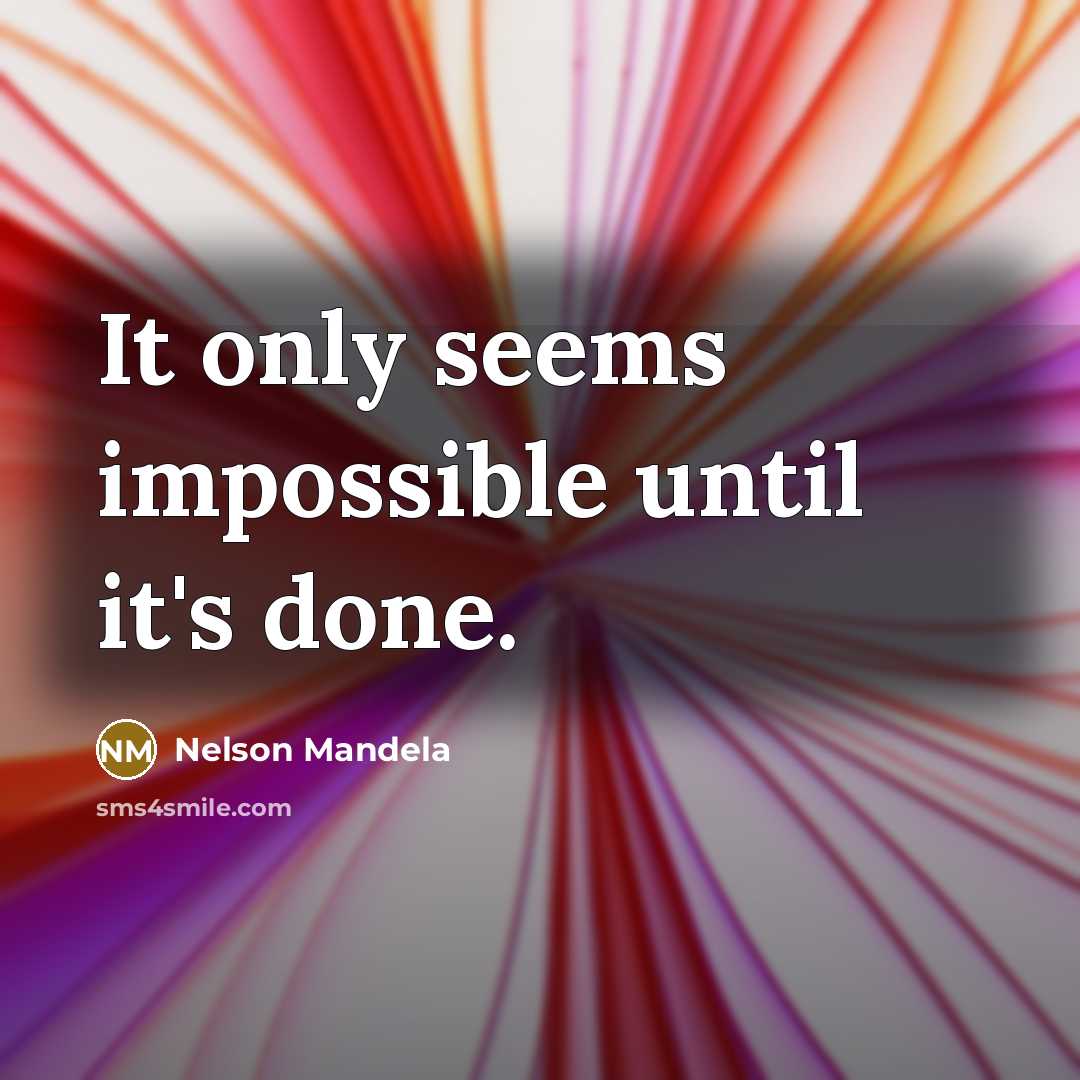 “It only seems impossible until it's done.” quote by Nelson Mandela