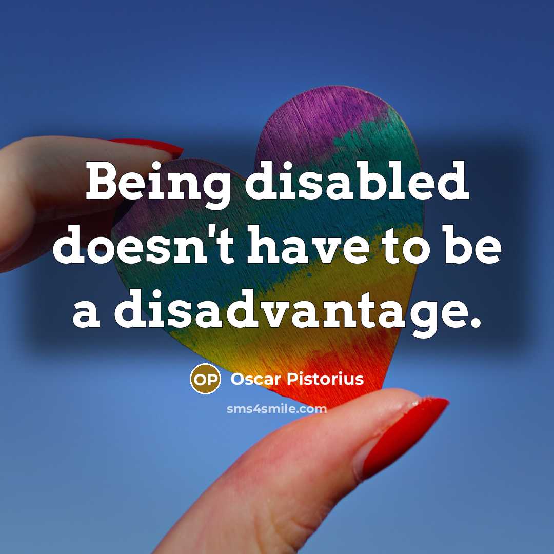 “Being disabled doesn't have to be a disadvantage.” quote by Oscar Pistorius