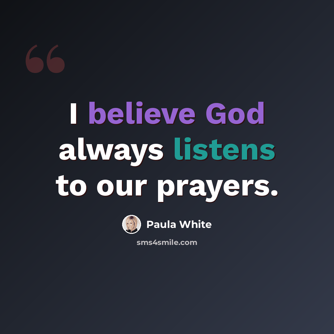“I believe God always listens to our prayers.” quote by Paula White