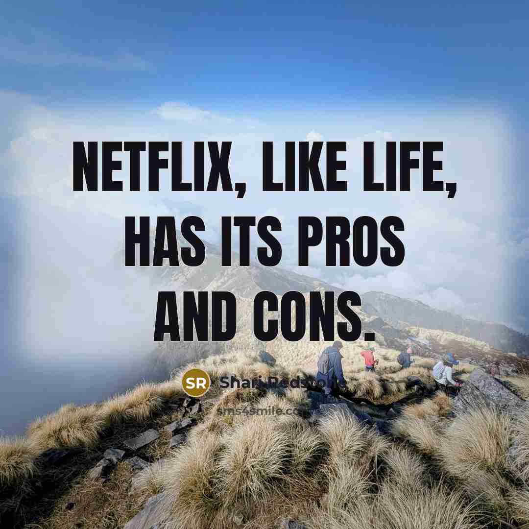 “Netflix, like life, has its pros and cons.” quote by Shari Redstone