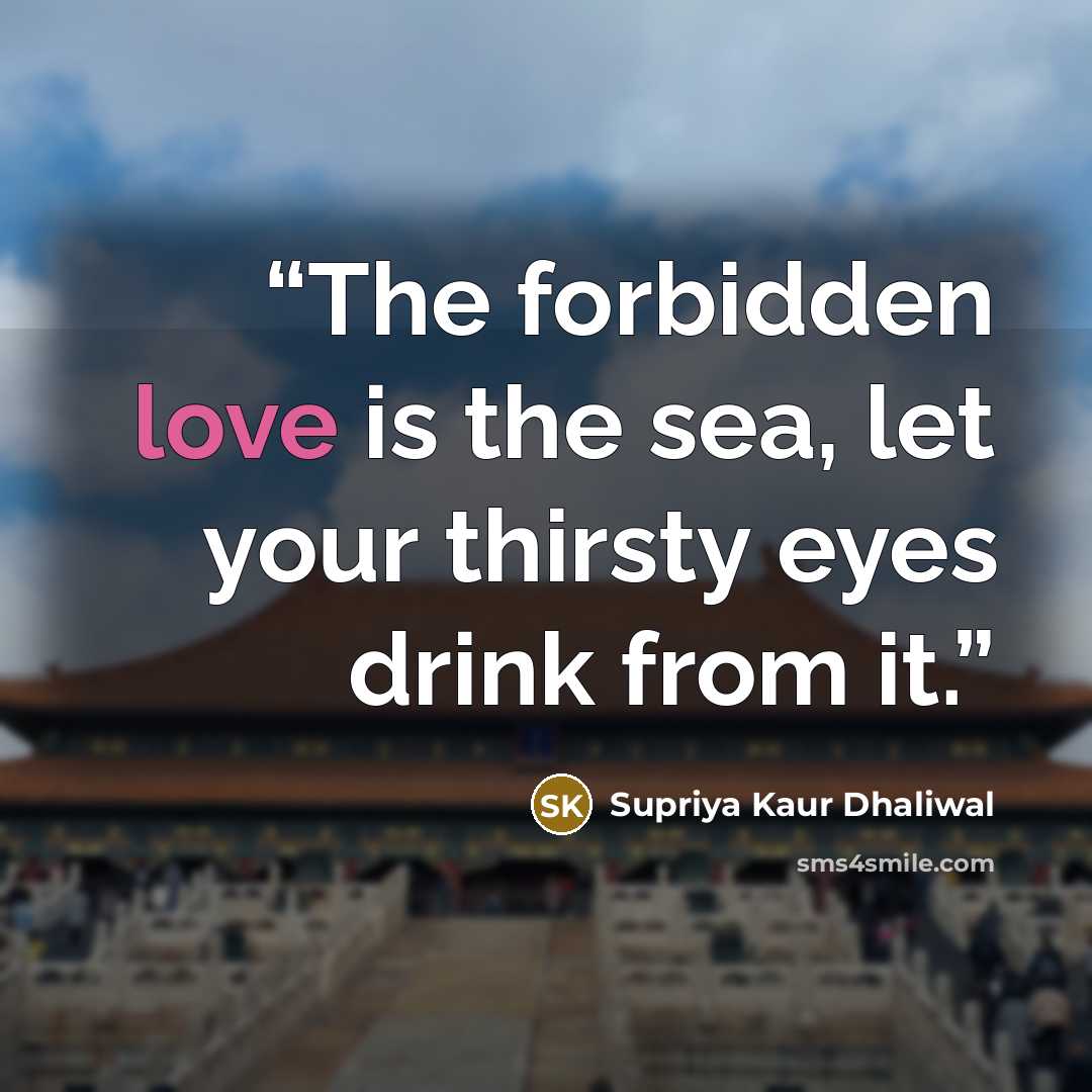 “The forbidden love is the sea, let your thirsty eyes drink from it.” quote by Supriya Kaur Dhaliwal