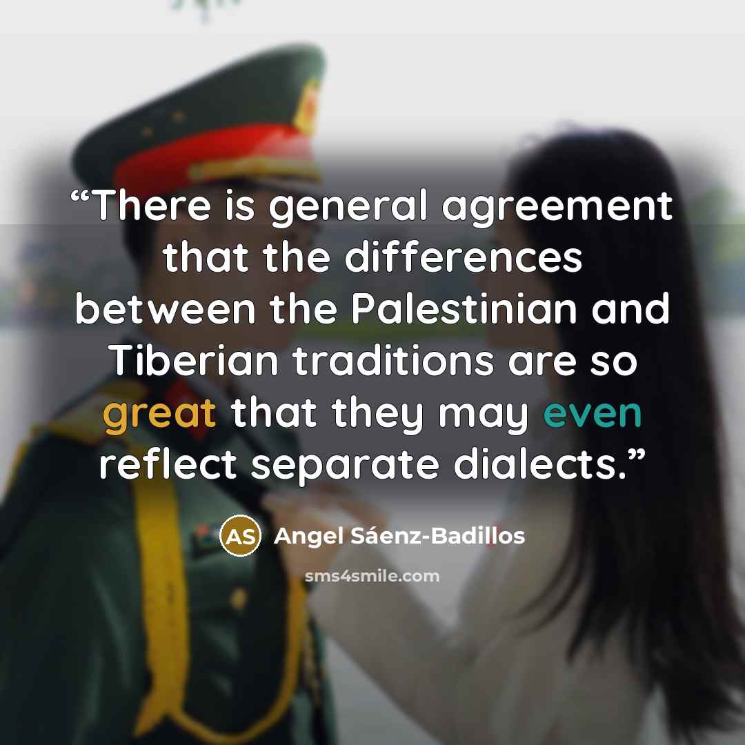 “There is general agreement that the differences between the Palestinian and Tiberian traditions are so great that they may even reflect separate dialects.” quote by Angel Sáenz-Badillos