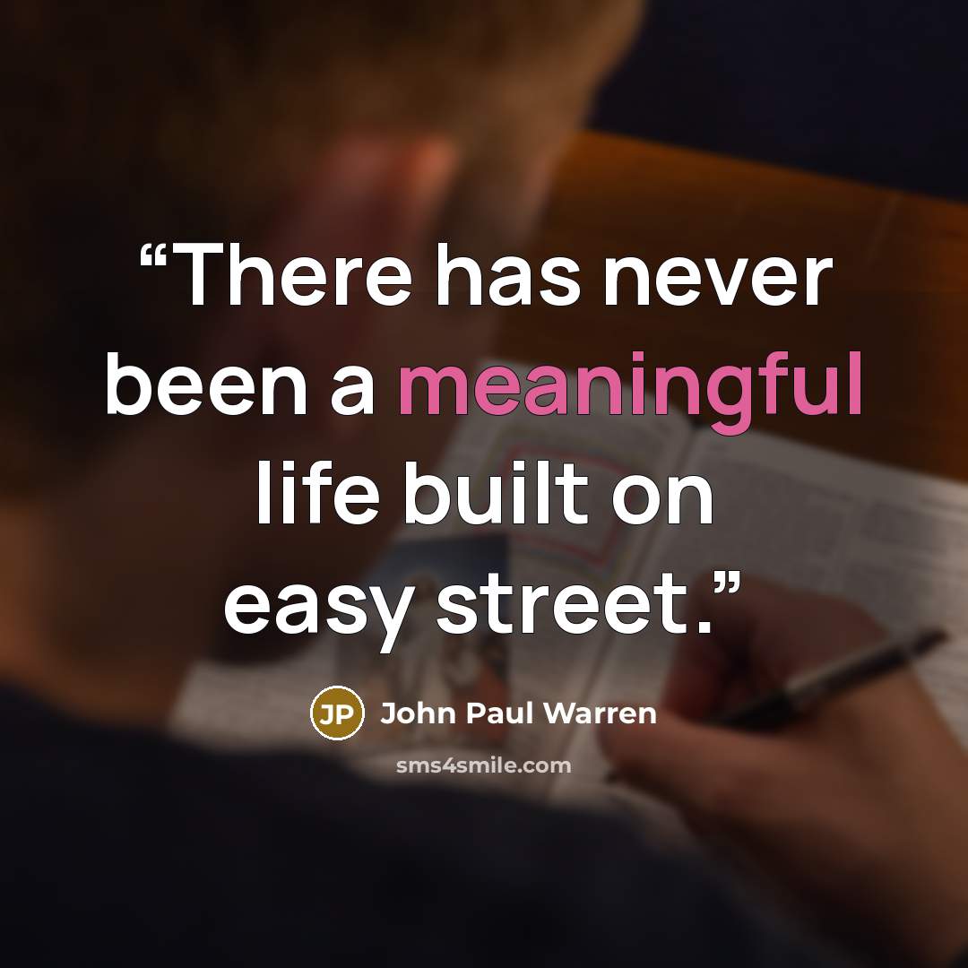 “There has never been a meaningful life built on easy street.” quote by John Paul warren