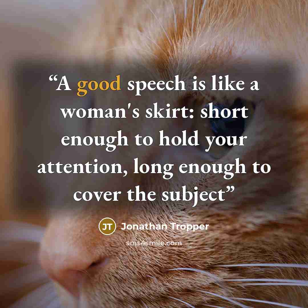 “A good speech is like a woman's skirt: short enough to hold your attention, long enough to cover the subject” quote by Jonathan Tropper