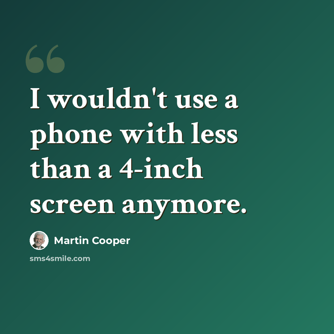 “I wouldn't use a phone with less than a 4-inch screen anymore.” quote by Martin Cooper