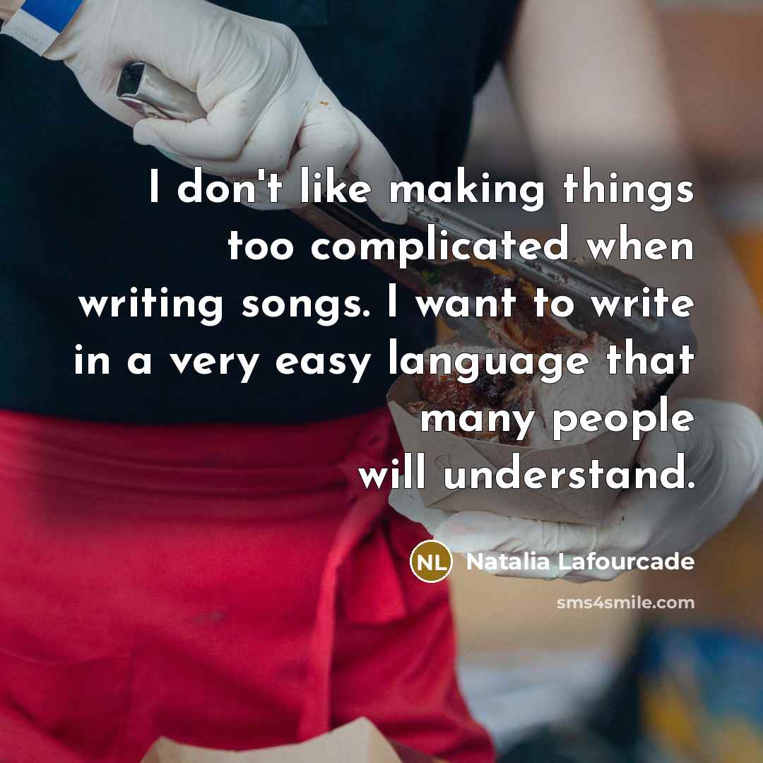 “I don't like making things too complicated when writing songs. I want to write in a very easy language that many people will understand.” quote by Natalia Lafourcade