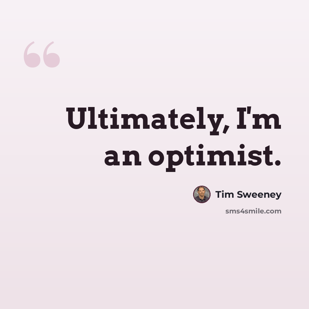 “Ultimately, I'm an optimist.” quote by Tim Sweeney