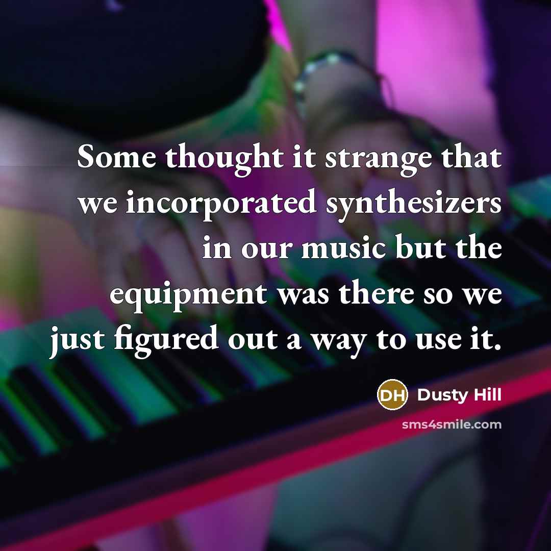 “Some thought it strange that we incorporated synthesizers in our music but the equipment was there so we just figured out a way to use it.” quote by Dusty Hill