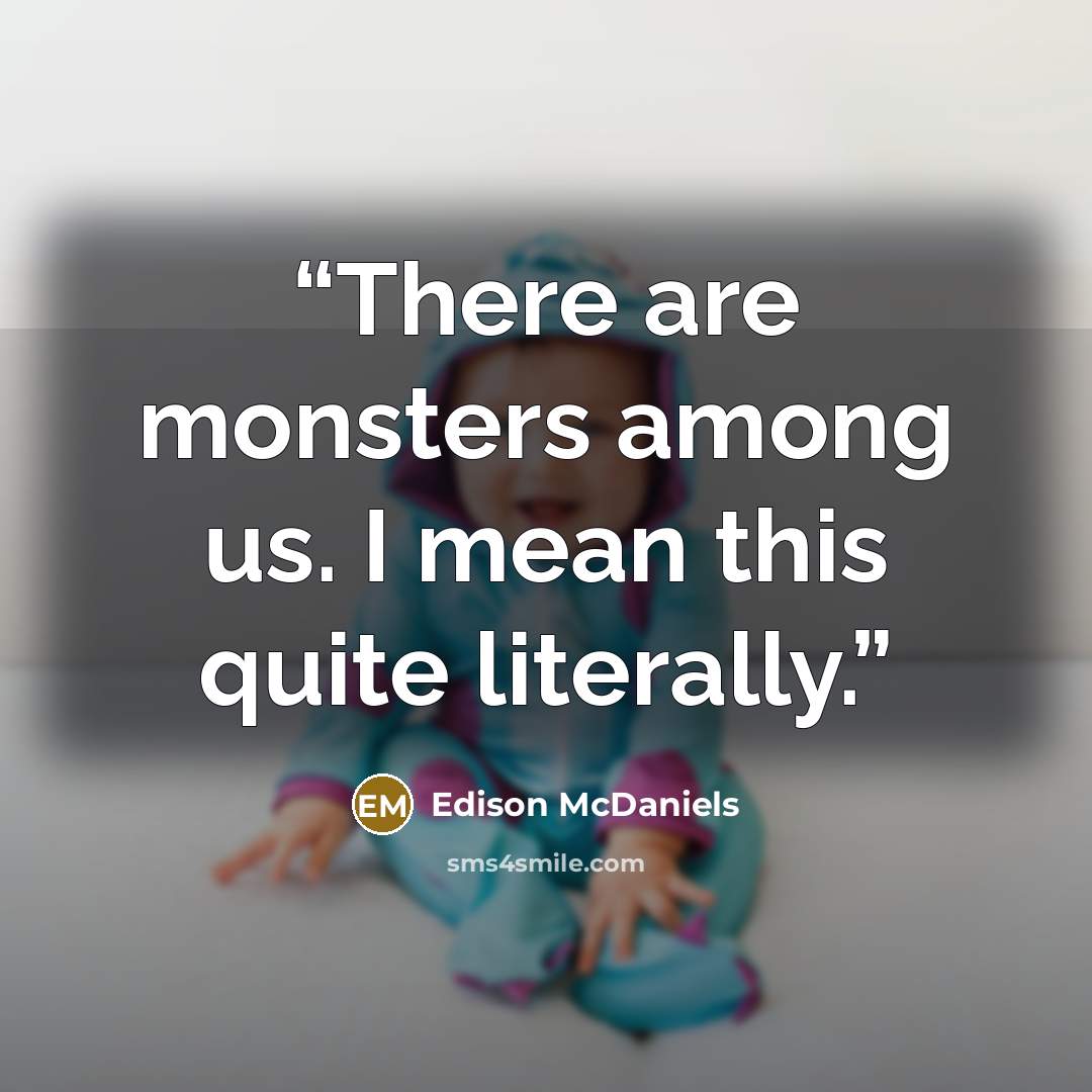 “There are monsters among us. I mean this quite literally.” quote by Edison McDaniels