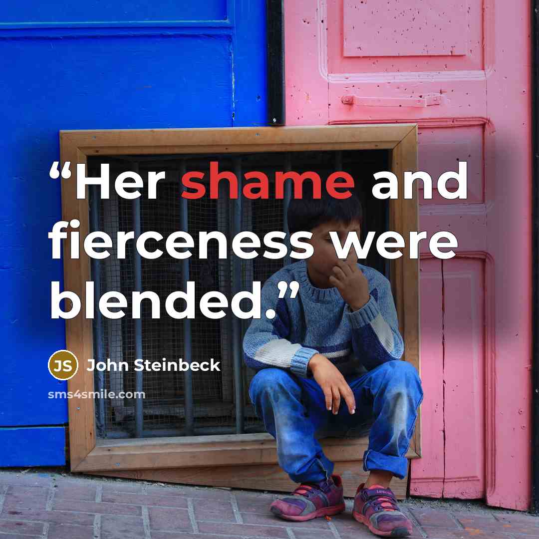 “Her shame and fierceness were blended.” quote by John Steinbeck