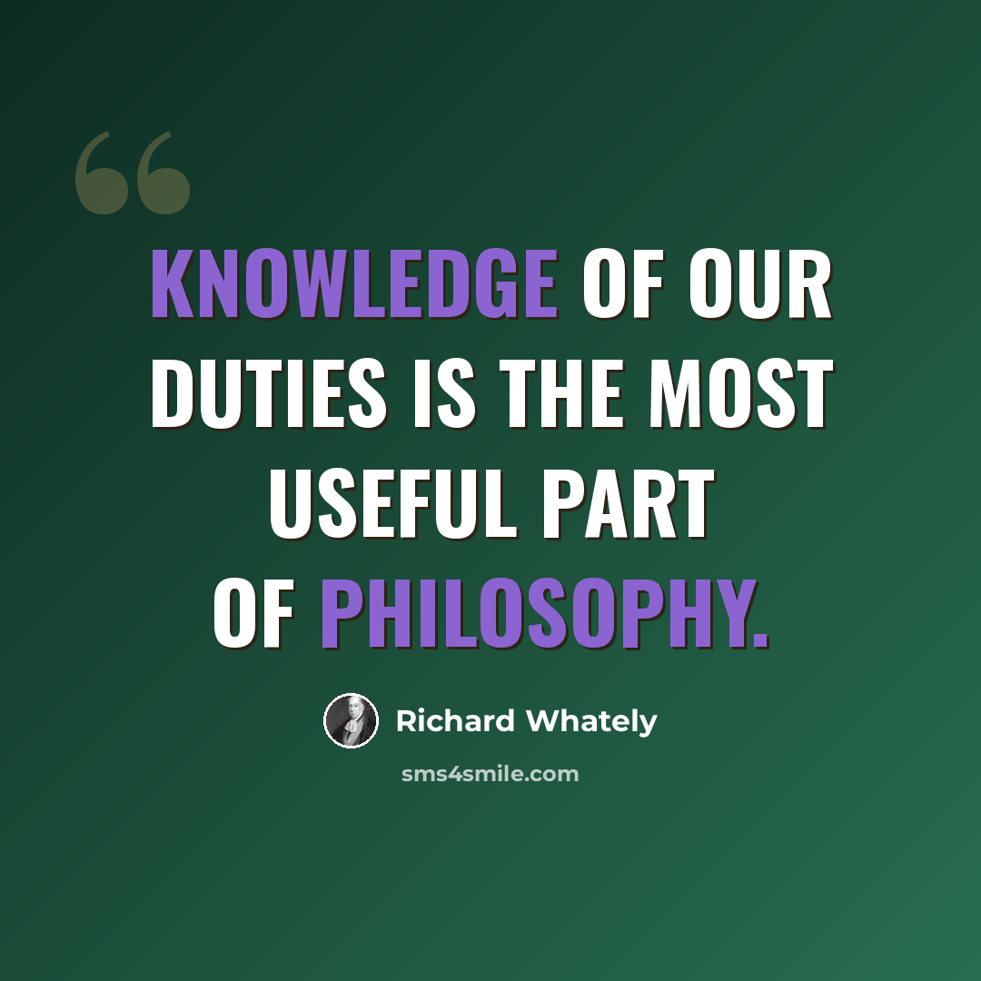 “knowledge of our duties is the most useful part of philosophy.” quote by Richard Whately