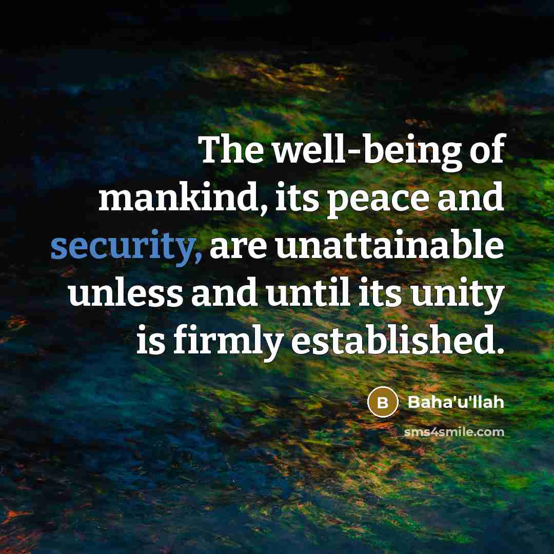 “The well-being of mankind, its peace and security, are unattainable unless and until its unity is firmly established.” quote by Bahá'u'lláh