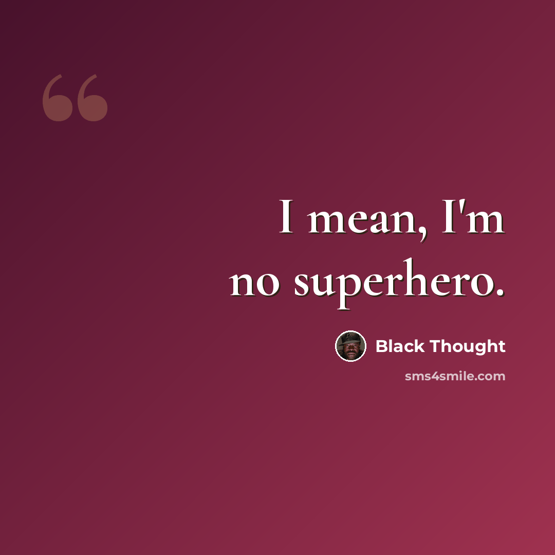 “I mean, I'm no superhero.” quote by Black Thought