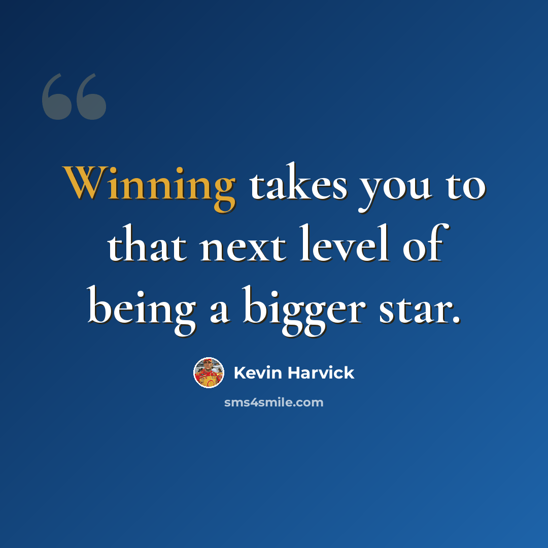 “Winning takes you to that next level of being a bigger star.” quote by Kevin Harvick