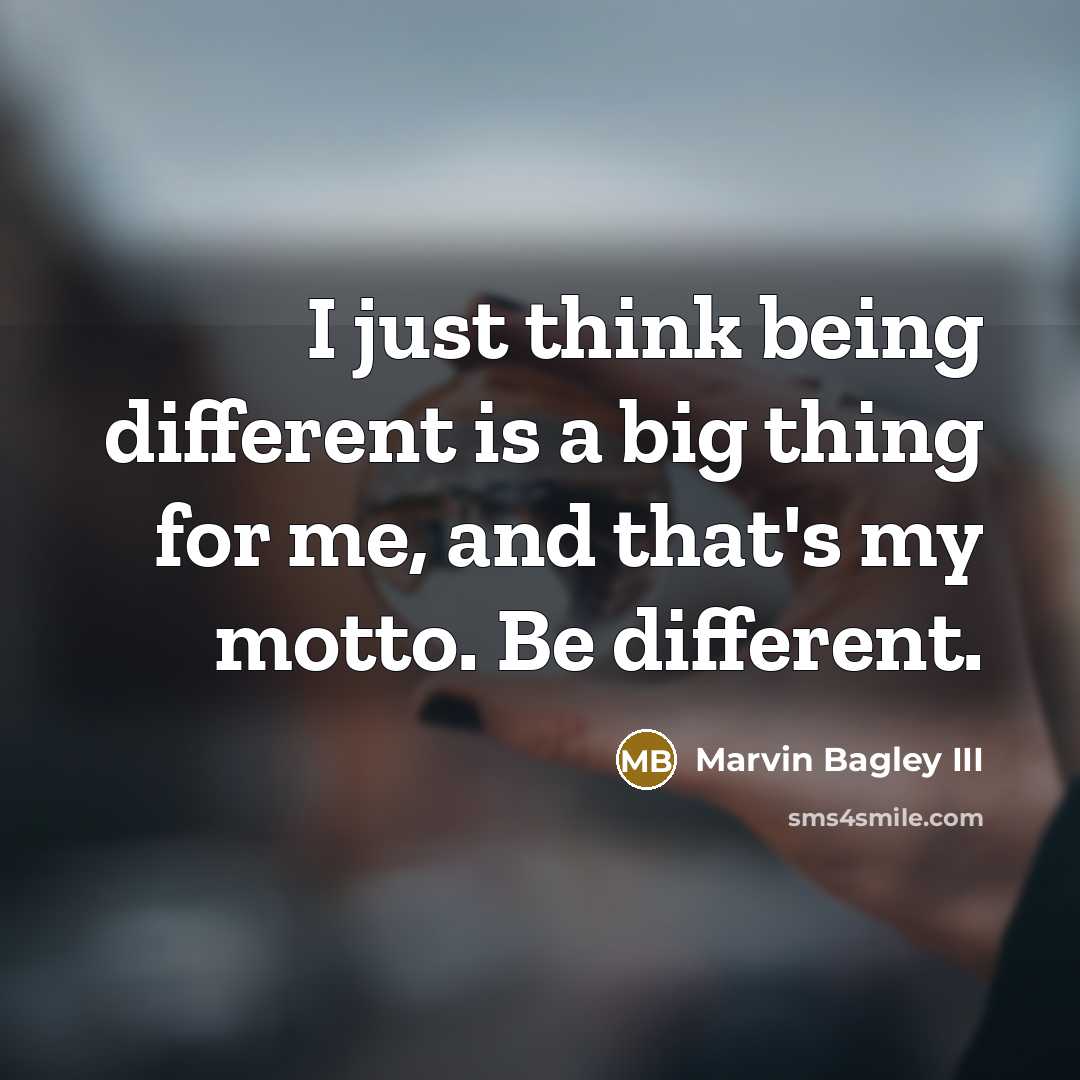 “I just think being different is a big thing for me, and that's my motto. Be different.” quote by Marvin Bagley III