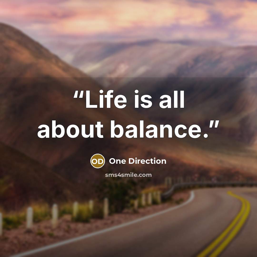 “Life is all about balance.” quote by One Direction