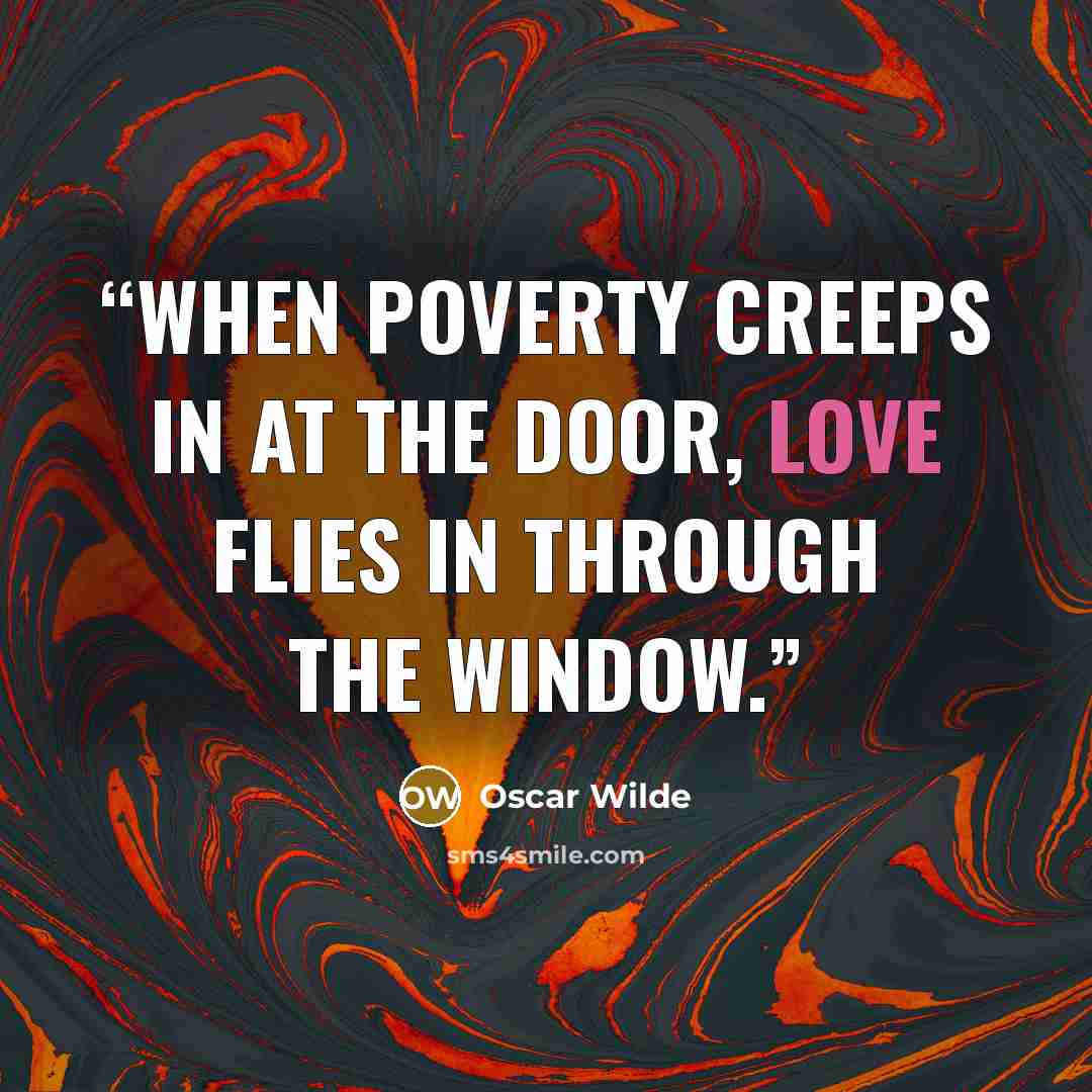 “When poverty creeps in at the door, love flies in through the window.” quote by Oscar Wilde