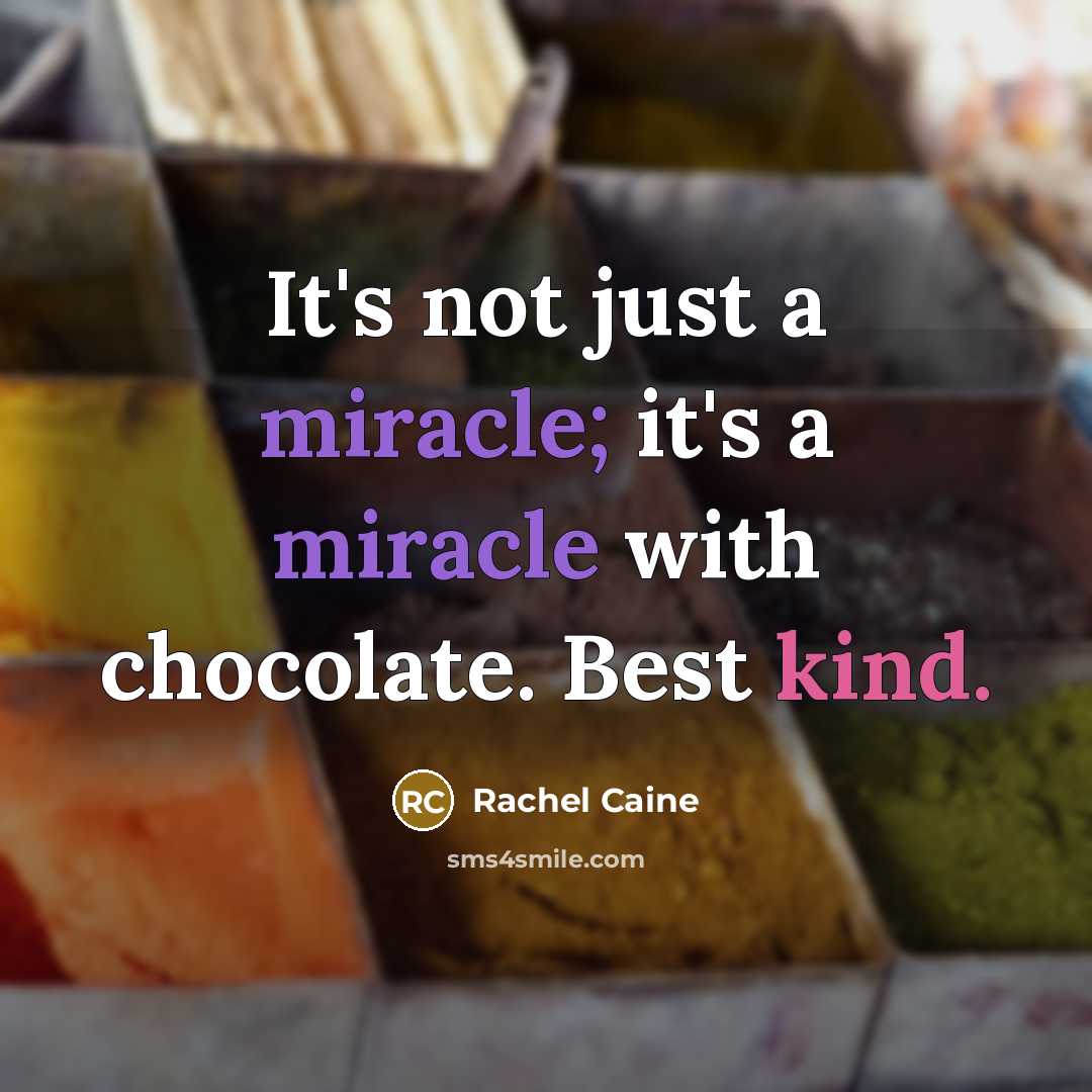 “It's not just a miracle; it's a miracle with chocolate. Best kind.” quote by Rachel Caine