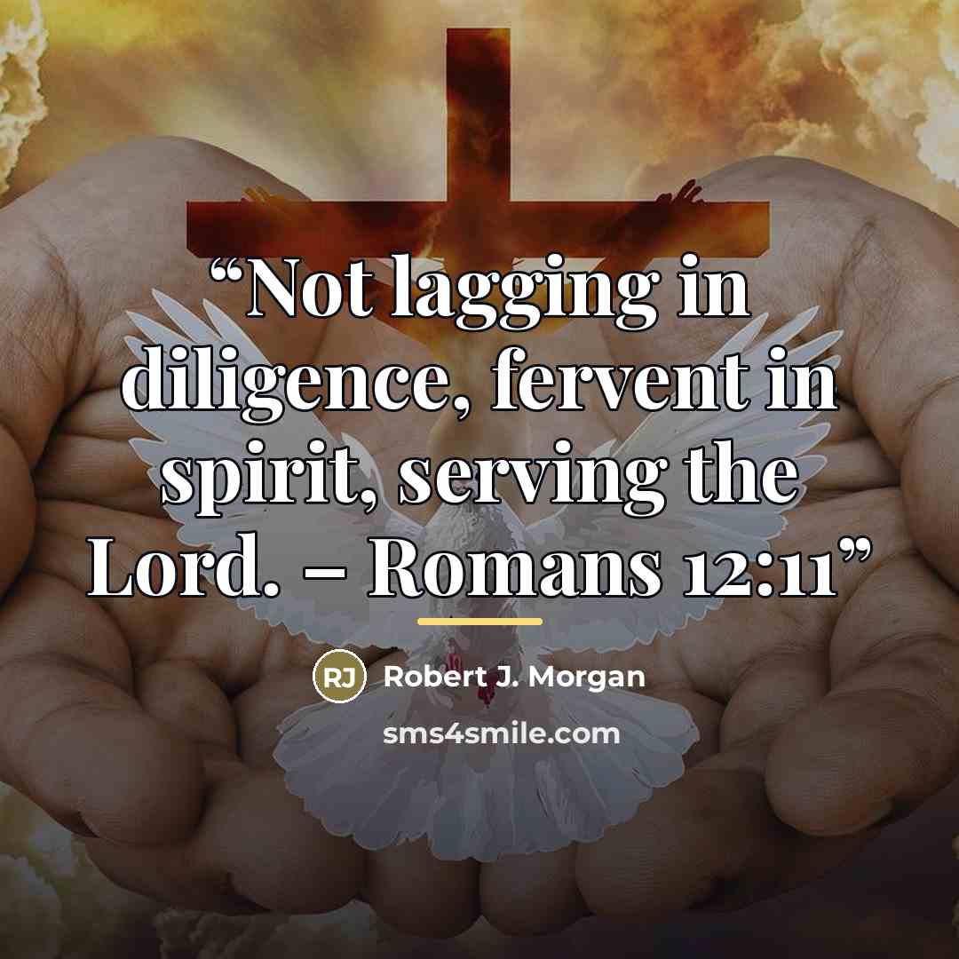 “Not lagging in diligence, fervent in spirit, serving the Lord. – Romans 12:11” quote by Robert J. Morgan