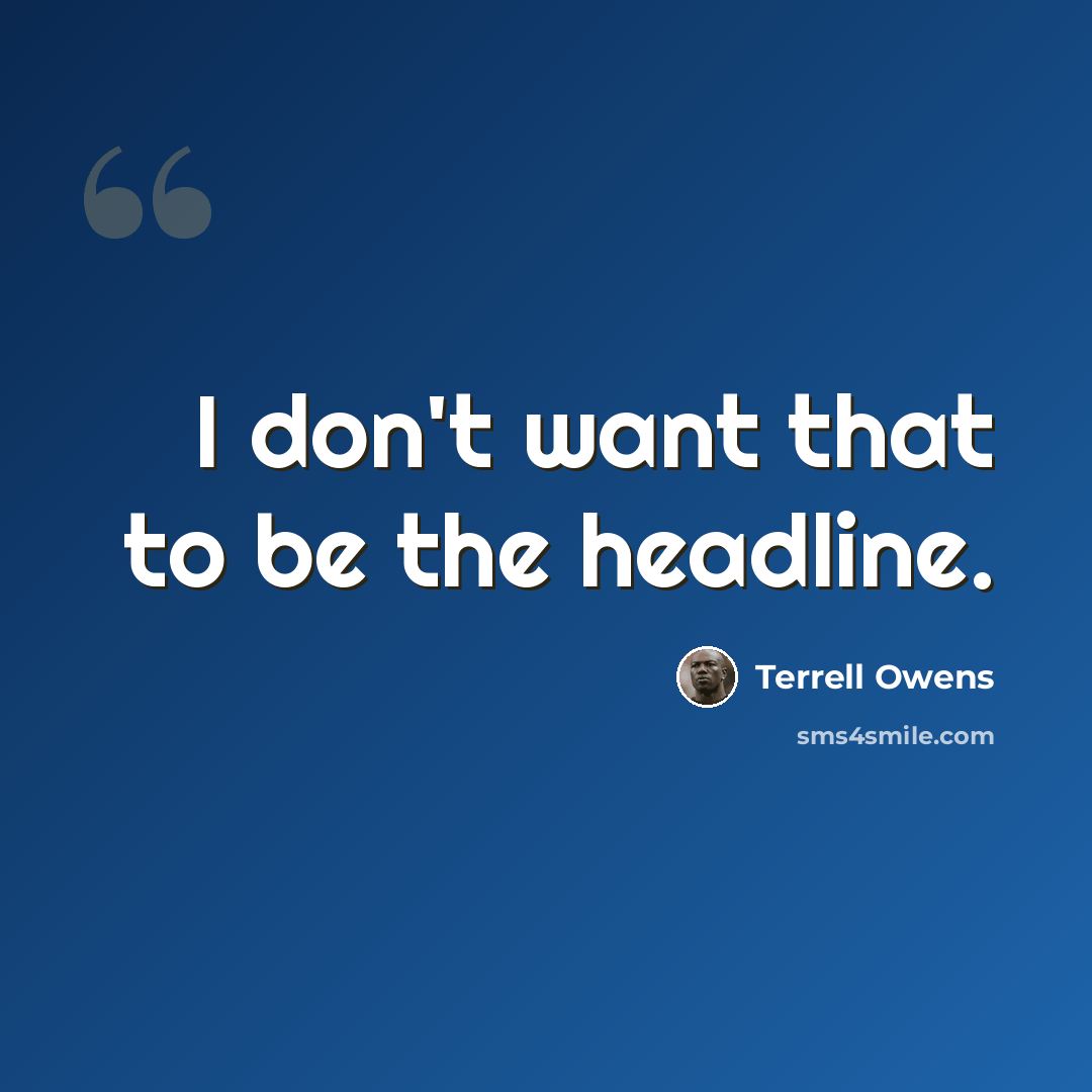 “I don't want that to be the headline.” quote by Terrell Owens