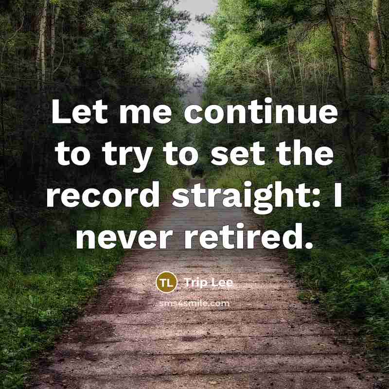 “Let me continue to try to set the record straight: I never retired.” quote by Trip Lee