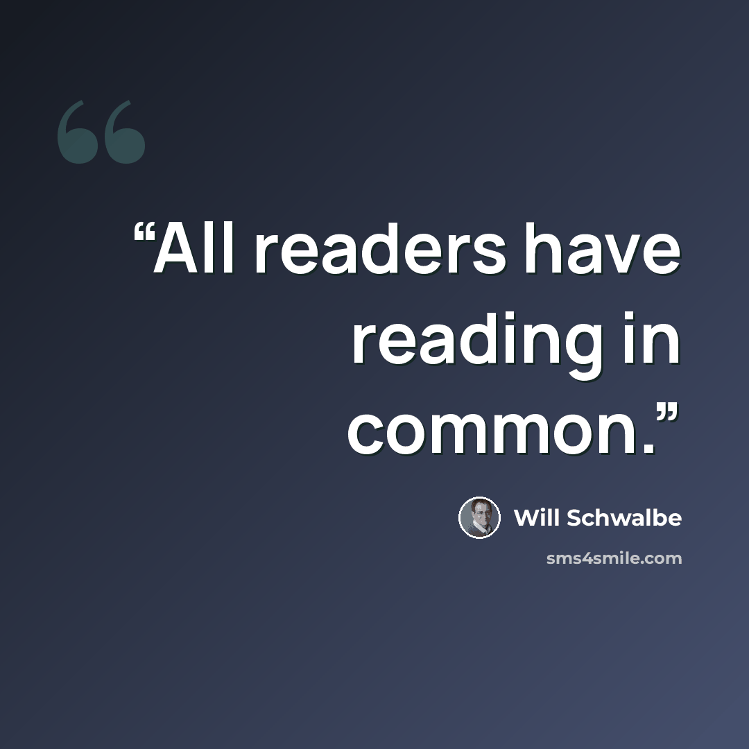 “All readers have reading in common.” quote by Will Schwalbe