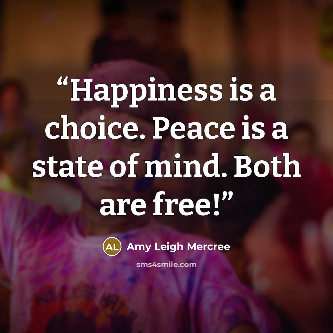 “Happiness is a choice. Peace is a state of mind. Both are free!” quote by Amy Leigh Mercree