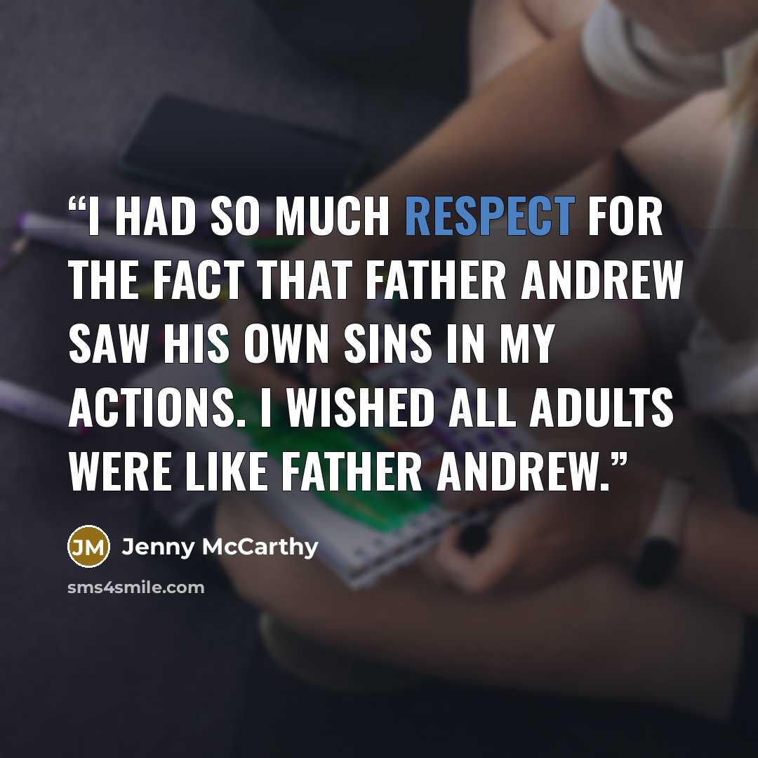 “I had so much respect for the fact that Father Andrew saw his own sins in my actions. I wished all adults were like Father Andrew.” quote by Jenny McCarthy