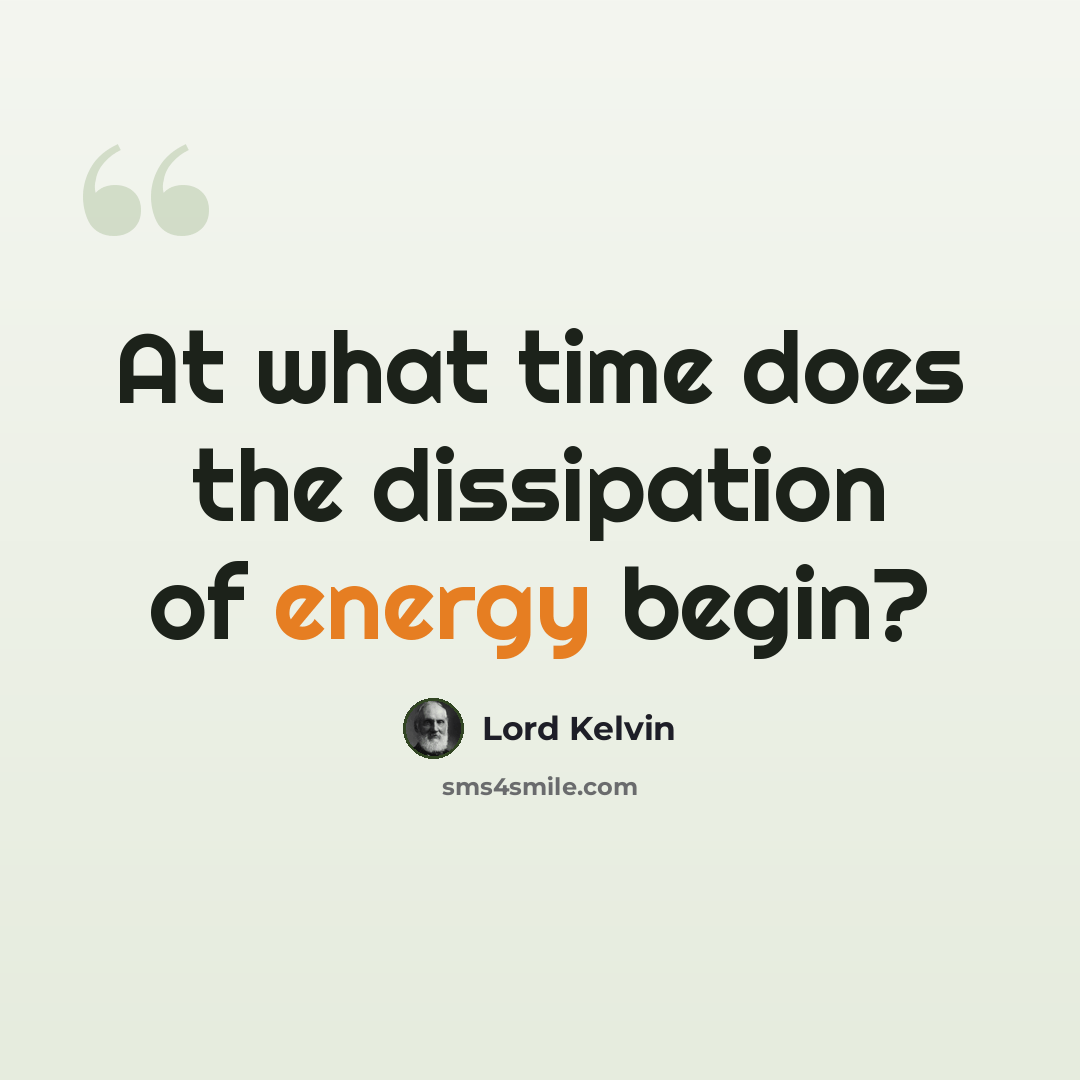 “At what time does the dissipation of energy begin?” quote by Lord Kelvin