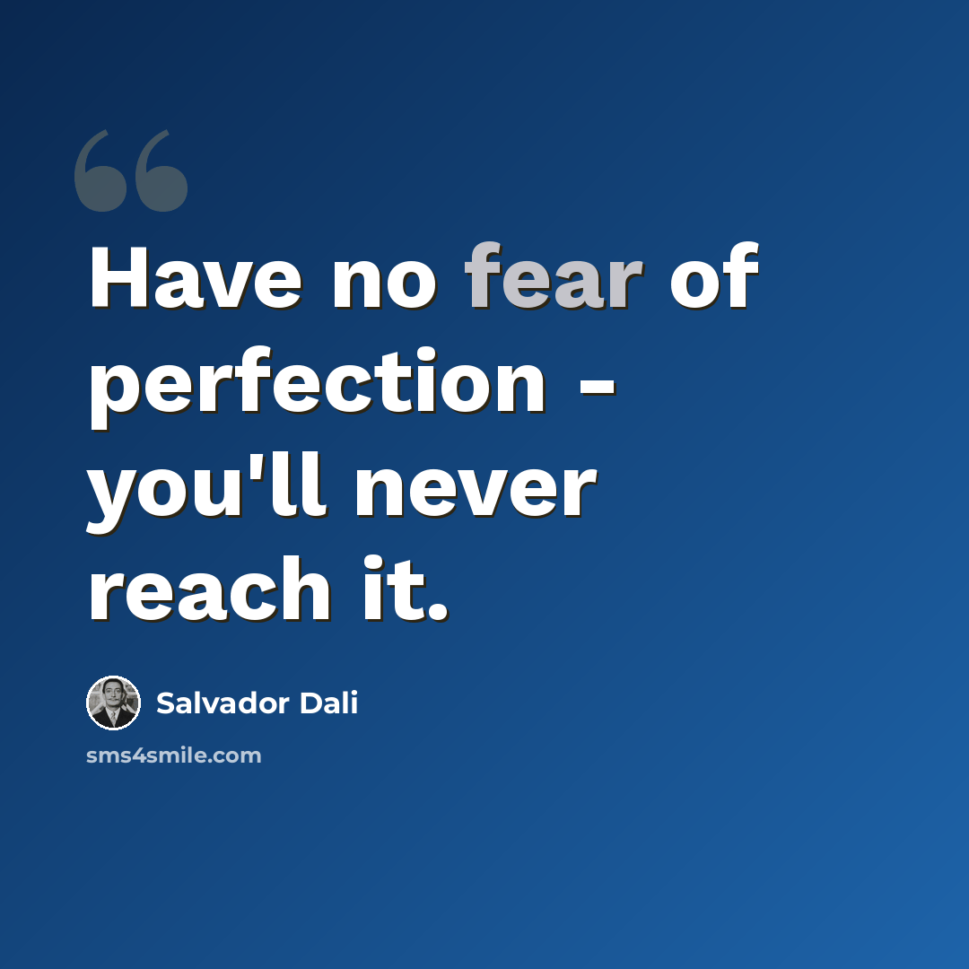 “Have no fear of perfection - you'll never reach it.” quote by Salvador Dali