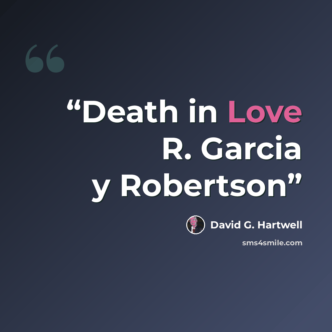 “Death in Love R. Garcia y Robertson” quote by David G. Hartwell