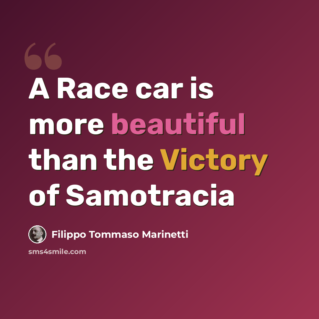 “A Race car is more beautiful than the Victory of Samotracia” quote by Filippo Tommaso Marinetti