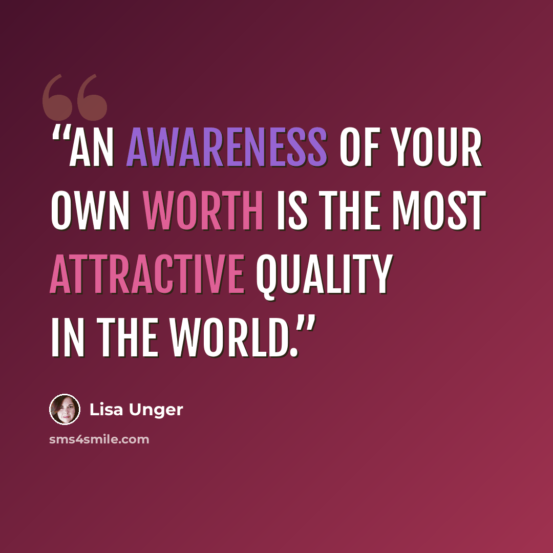 “an awareness of your own worth is the most attractive quality in the world.” quote by Lisa Unger