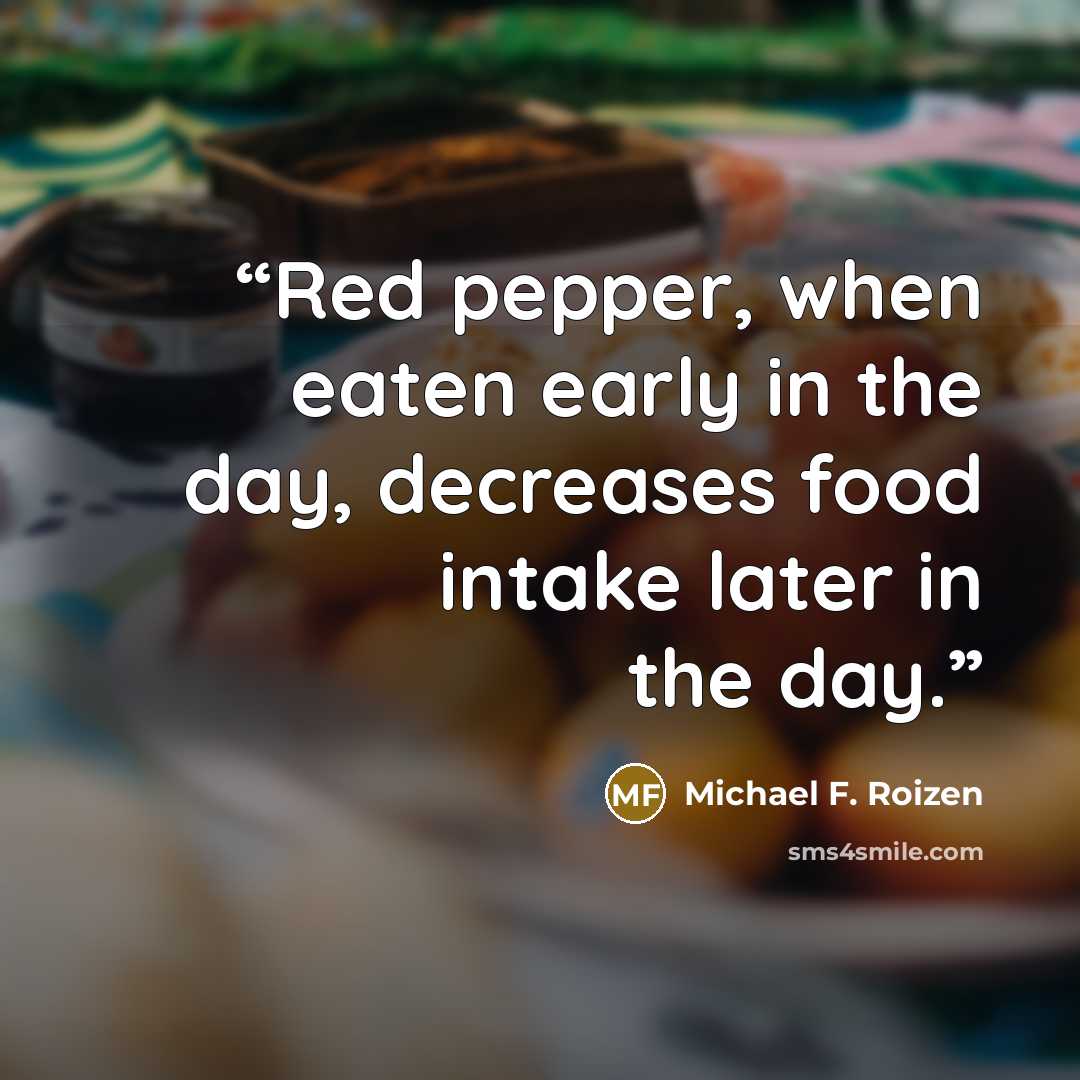 “Red pepper, when eaten early in the day, decreases food intake later in the day.” quote by Michael F. Roizen