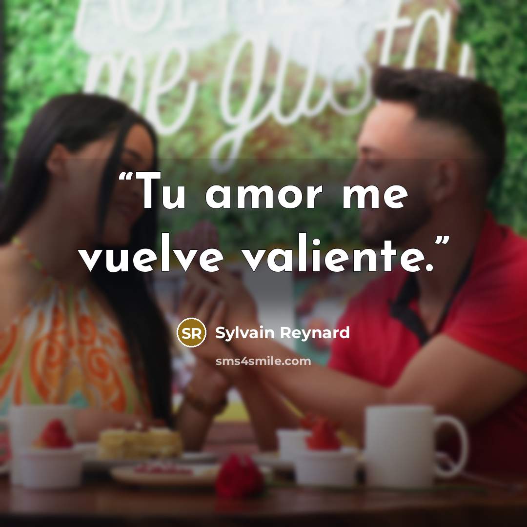 “Tu amor me vuelve valiente.” quote by Sylvain Reynard