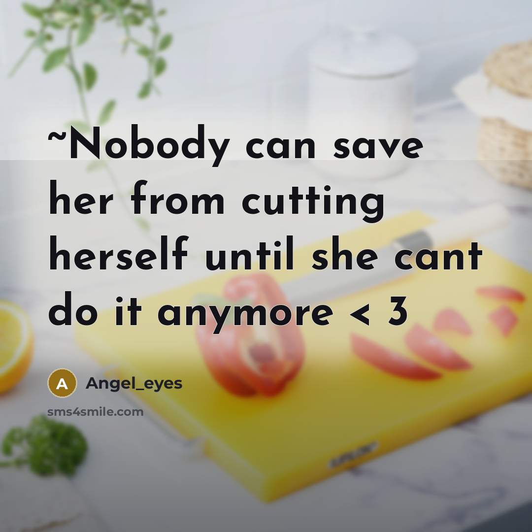 “~Nobody can save her from cutting herself until she cant do it anymore < 3” quote by Angel_eyes