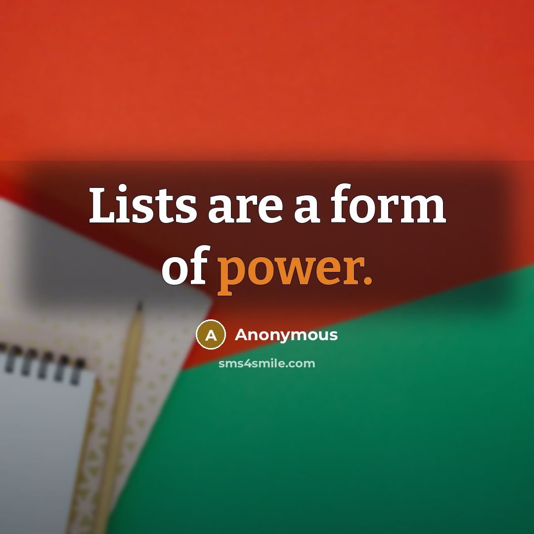 “Lists are a form of power.” quote by Anonymous