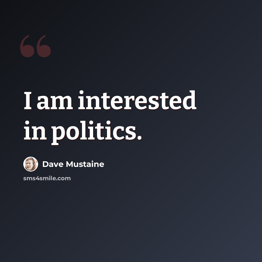 “I am interested in politics.” quote by Dave Mustaine