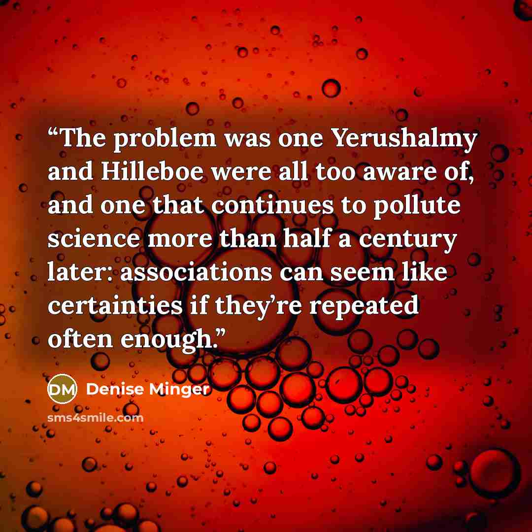“The problem was one Yerushalmy and Hilleboe were all too aware of, and one that continues to pollute science more than half a century later: associations can seem like certainties if they’re repeated often enough.” quote by Denise Minger