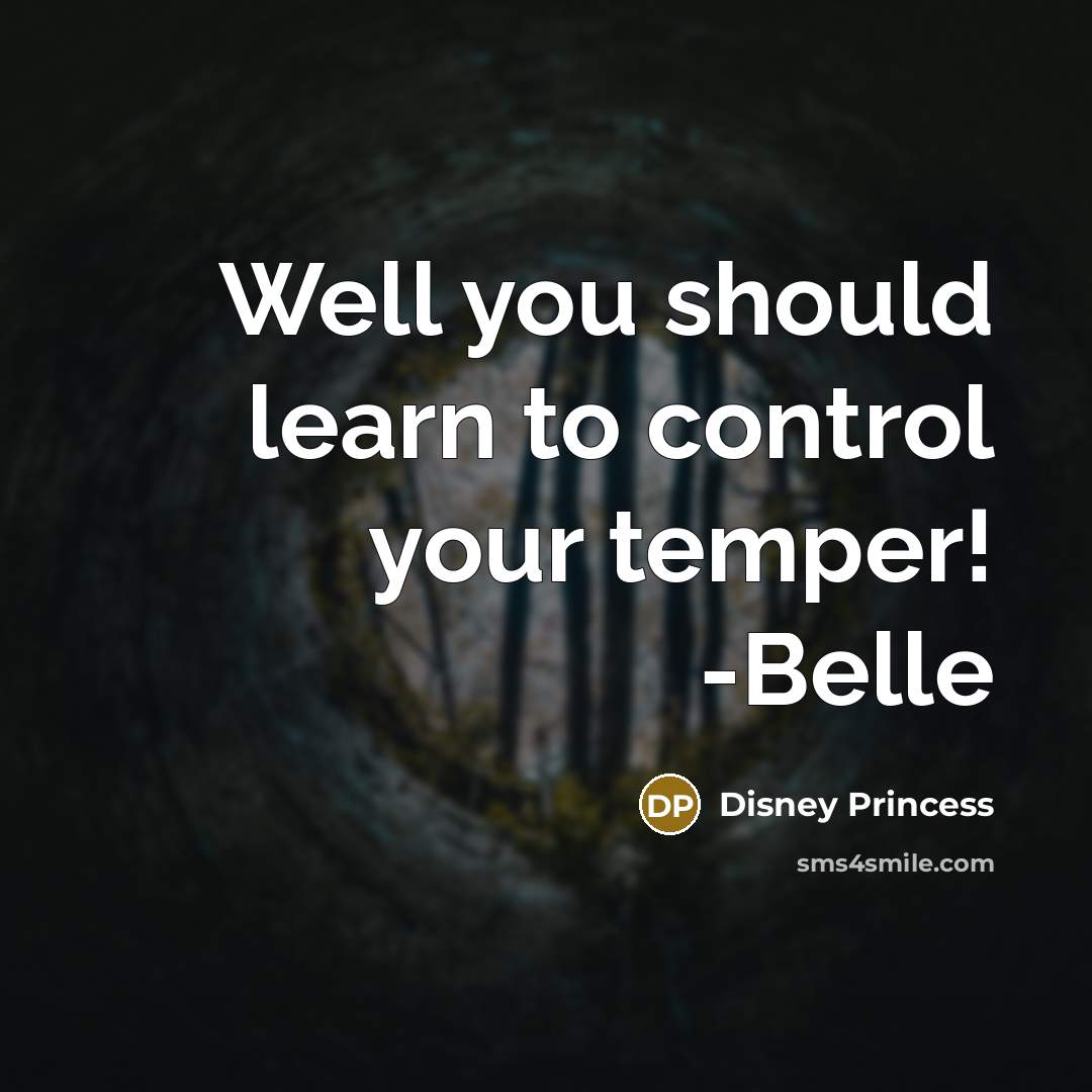 “Well you should learn to control your temper! -Belle” quote by Disney Princess