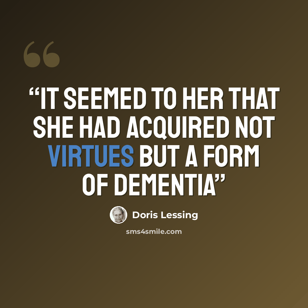 “it seemed to her that she had acquired not virtues but a form of dementia” quote by Doris Lessing