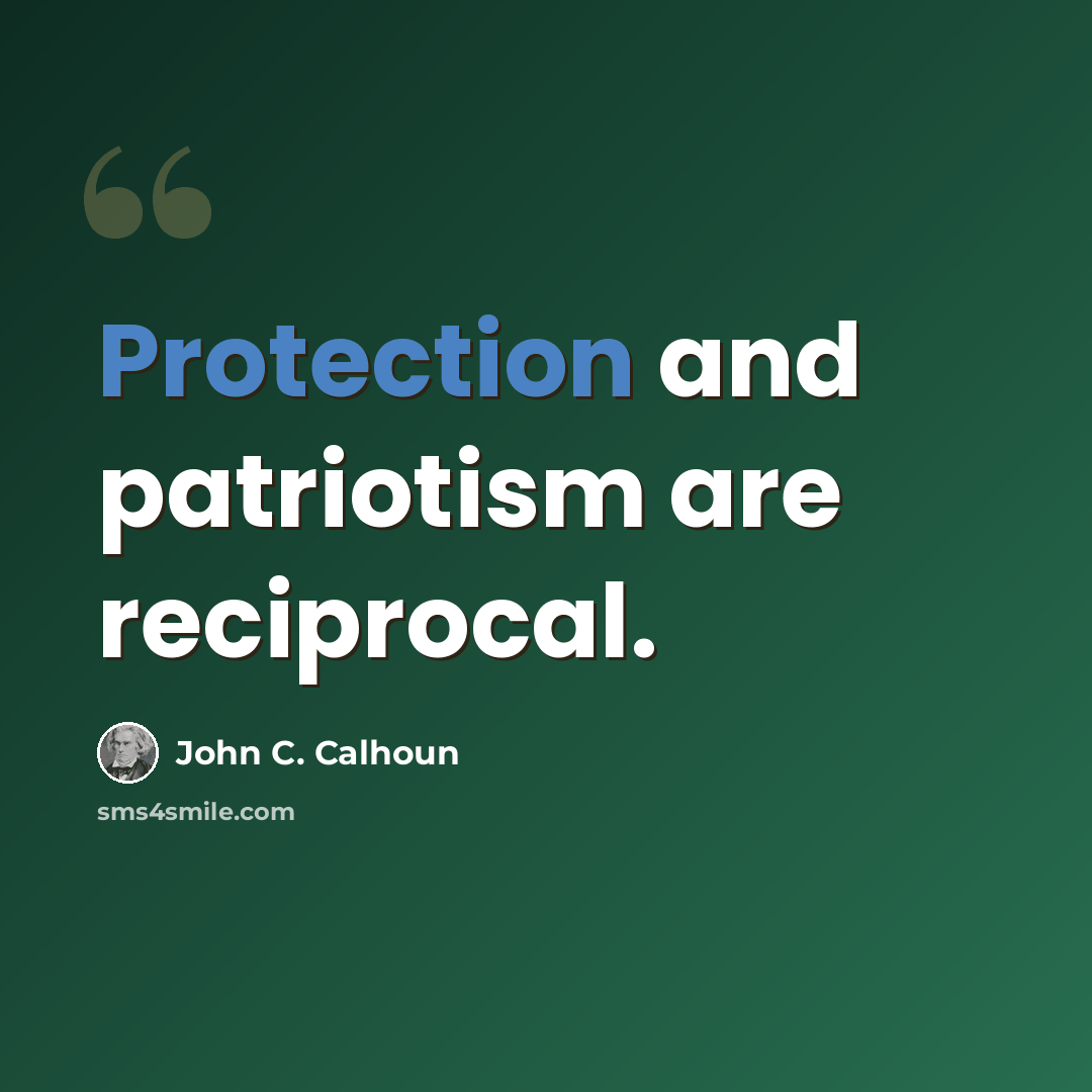 “Protection and patriotism are reciprocal.” quote by John C. Calhoun